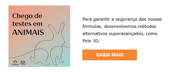 Para garantir a segurança das nossas fórmulas, desenvolvemos métodos alternativos superavançados, como Pele 3D. Saiba Mais