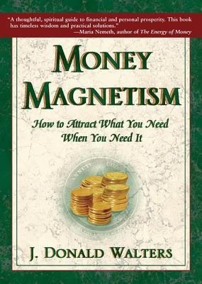 Money Magnetism: How to Attract What You Need When You Need It PDF