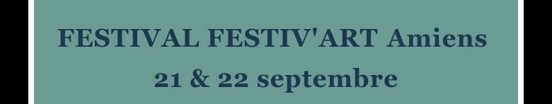 FESTIVAL FESTIV'ART Amiens 21 & 22 septembre