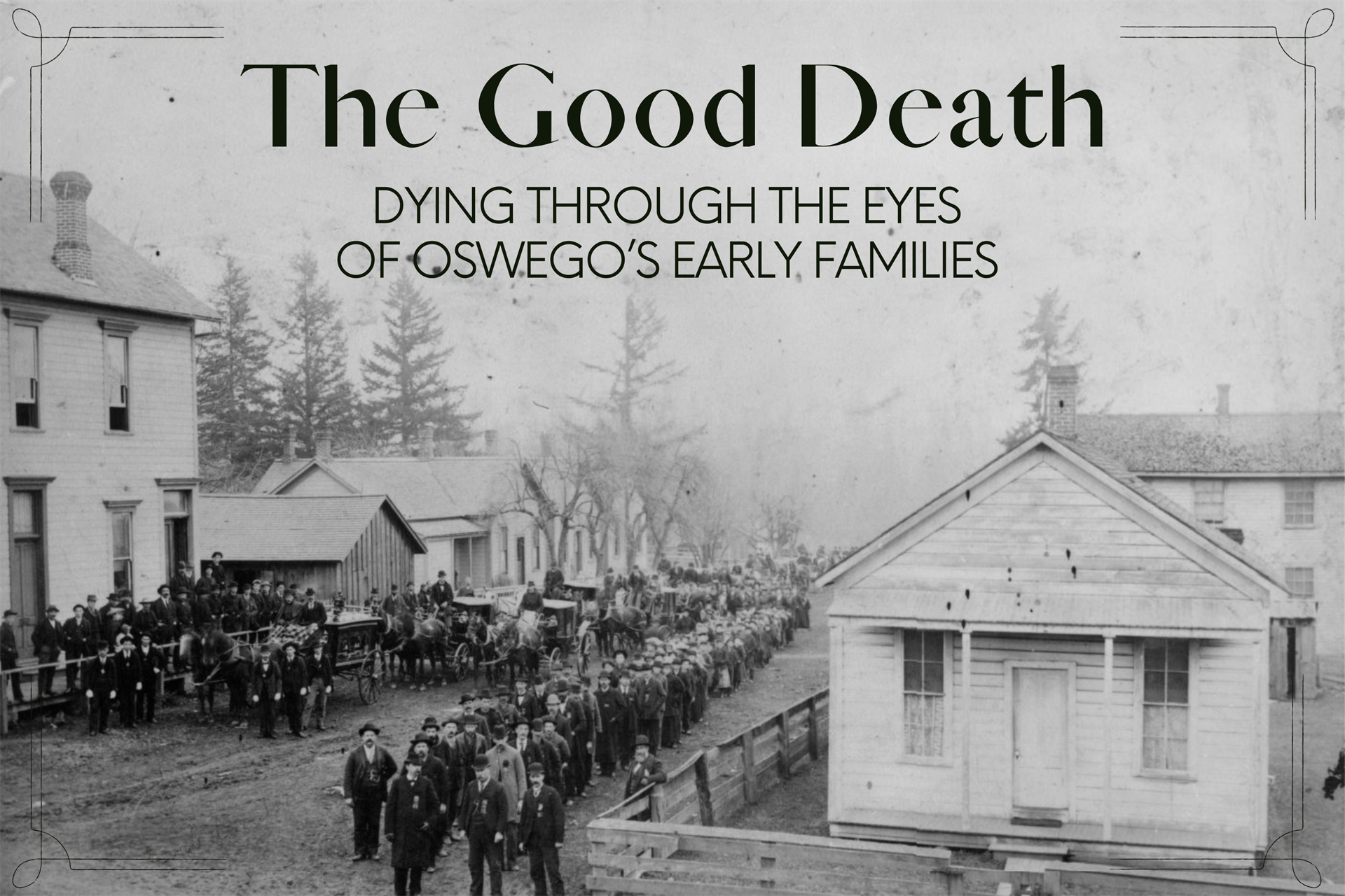 The Good Death: Dying through the eyes of Oswego's early families. Photo of Dena Prosser's funeral procession in 1890s 
