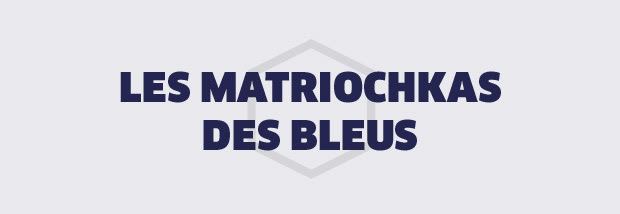 LES MATRIOCHKAS DES BLEUS