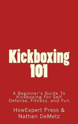 Kickboxing 101: A Beginner's Guide To Kickboxing For Self Defense, Fitness, and Fun EPUB
