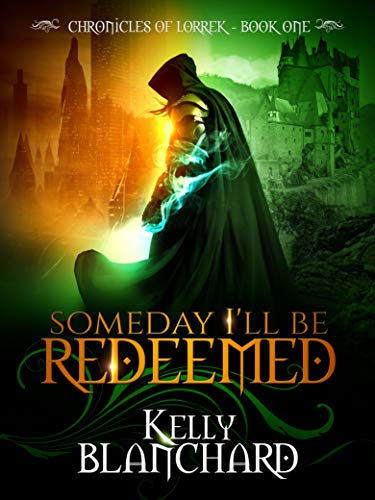 Someday I'll Be Redeemed (The Chronicles of Lorrek Book 1) by [Blanchard, Kelly]