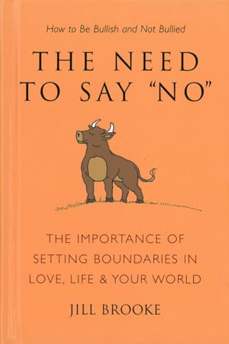The Need to Say No: The Importance of Setting Boundaries in Love, Life, & Your World - How to Be Bullish and Not Bullied (Little Book. Big Idea.)