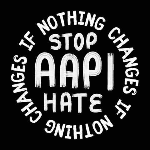 Nothing changes if nothing changes. Stop AAPI hate.