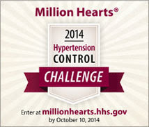 MillionHearts 2014 Hypertension Control Challenge - Enter at millionhearts.hhs.gov by October 10, 2014.