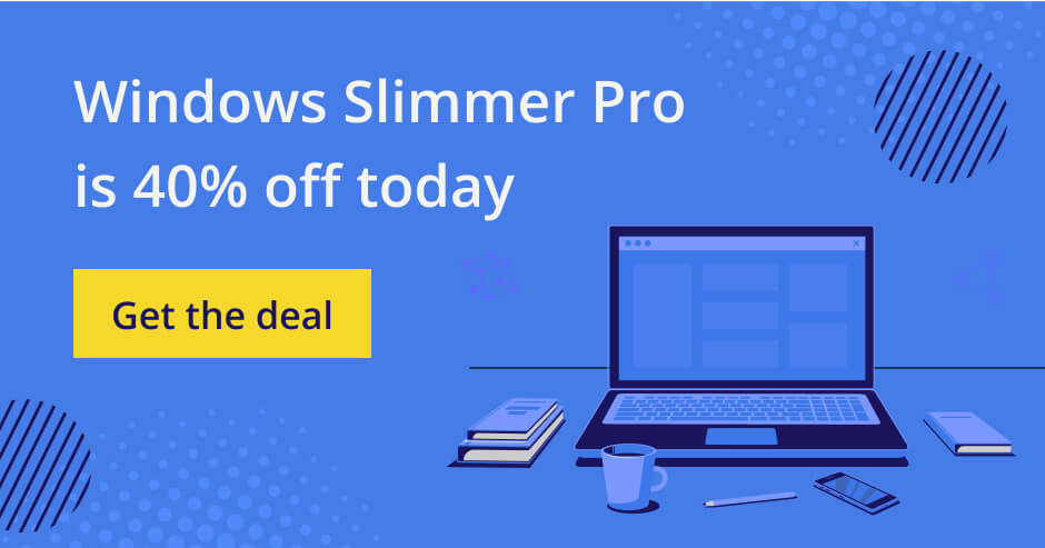 Windows Slimmer Pro at 40% off.