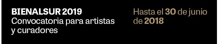 BIENALSUR 2019. Convocatoria para artistas y curadores. Hasta el 30 de junio de 2018