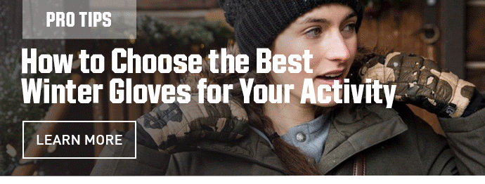 PROTIPS - HOW TO CHOOSE THE BEST WINTER GLOVES FOR YOUR ACTIVITY | LEARN MORE