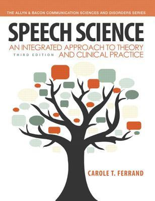 Speech Science: An Integrated Approach to Theory and Clinical Practice EPUB
