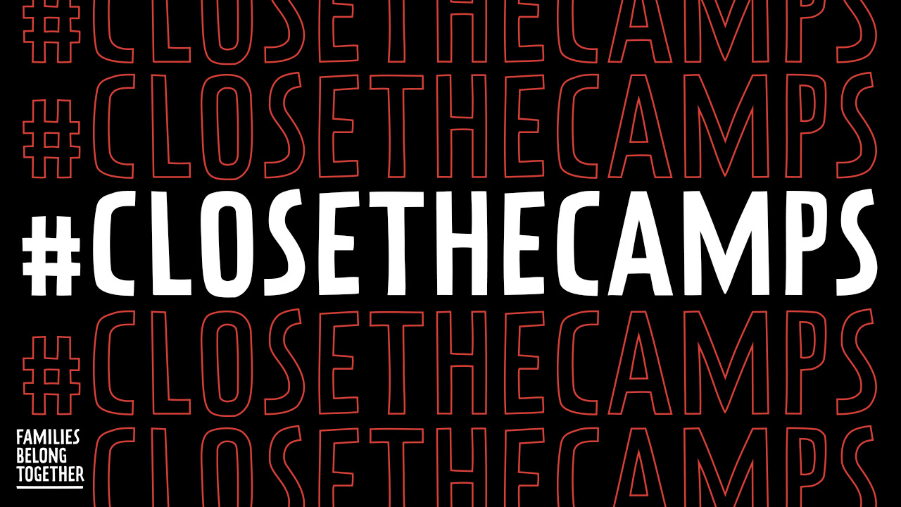 #ClosetheCamps