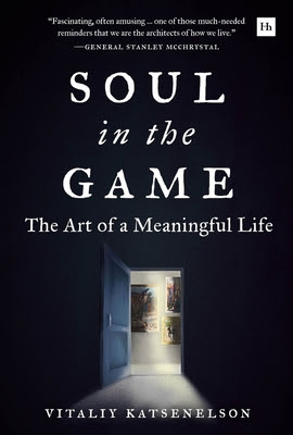 pdf download Soul in the Game: The Art of a Meaningful Life
