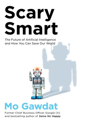 Scary Smart: The Future of Artificial Intelligence and How You Can Save Our World PDF