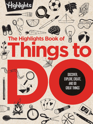 pdf  The Highlights Book of Things to Do: Discover, Explore, Create, and Do Great Things