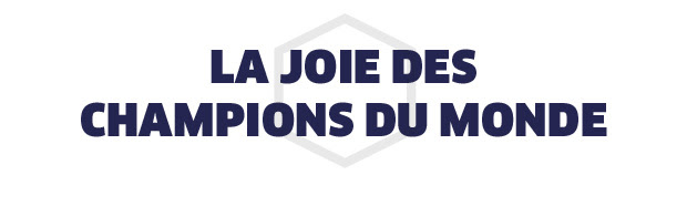 LA JOIE DES CHAMPIONS DU MONDE