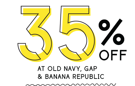 35% OFF AT OLD NAVY, GAP & BANANA REPUBLIC