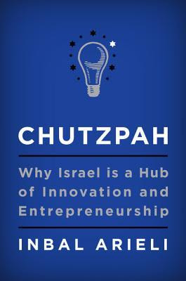 Chutzpah: Why Israel Is a Hub of Innovation and Entrepreneurship EPUB