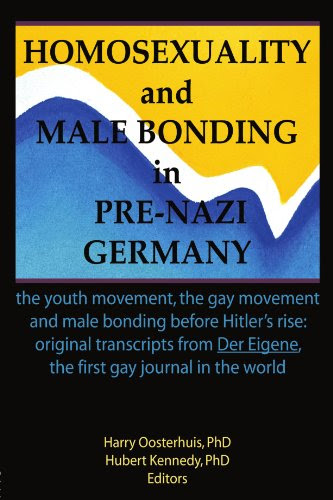 Homosexuality and Male Bonding in Pre-Nazi Germany: The Youth Movement, the Gay Movement and Male Bonding Before Hitler's Rise: Original Transcripts from Der Eigene, the First Gay Journal in the World PDF