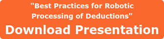 "Best Practices for Robotic Processing of Deductions"  Download Presentation