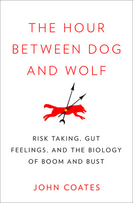 The Hour Between Dog and Wolf: Risk Taking, Gut Feelings and the Biology of Boom and Bust EPUB