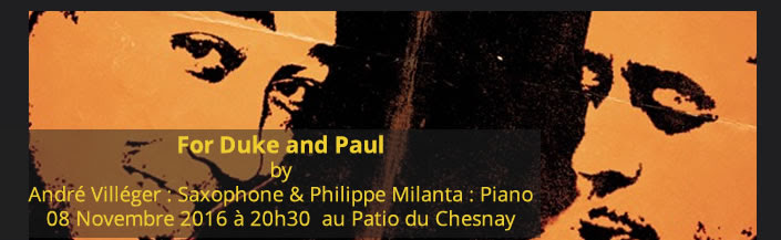 For Duke and Paul by André Villéger : Saxophone & Philippe Milanta : Piano 08 Novembre 2016 à 20h30 au Patio du Chesnay