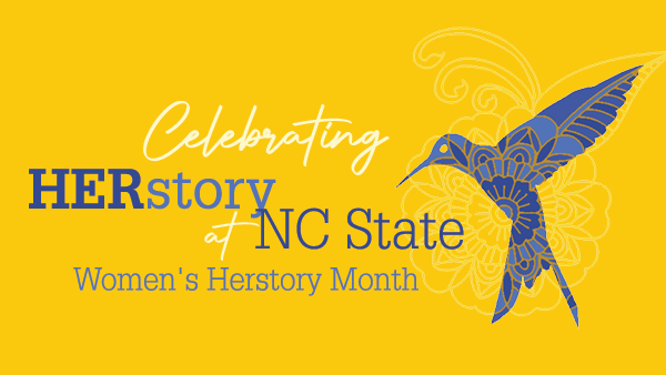 Banner for Celebrating Herstory at NC State: Women's Herstory Month