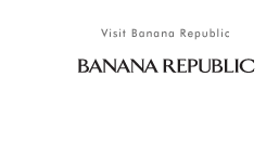 Visit Banana Republic  | BANANA REPUBLIC