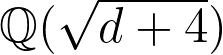 \mathbb{Q}(\sqrt{d+4}) \mathbb{Q}(\sqrt{d+4})