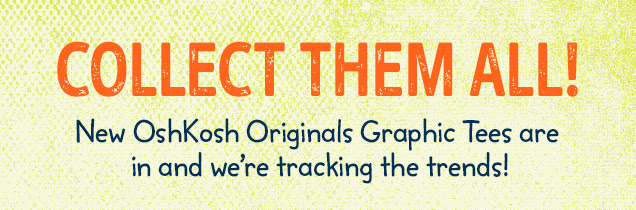 Collect them all! New OshKosh Originals Graphic Tees are in and we`re tracking the trends!