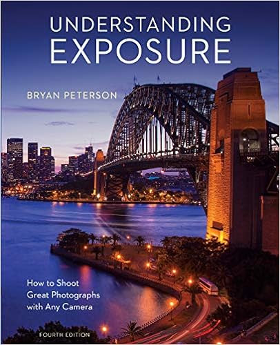 EBOOK Understanding Exposure, Fourth Edition: How to Shoot Great Photographs with Any Camera