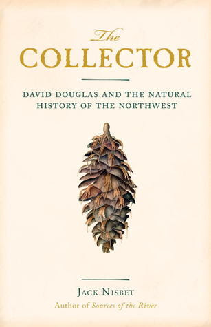 The Collector: David Douglas and the Natural History of the Northwest PDF