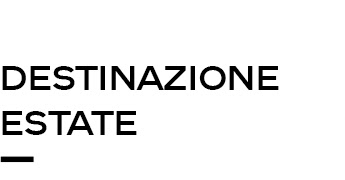 DESTINAZIONE ESTATE DESTINAZIONE ESTATE
