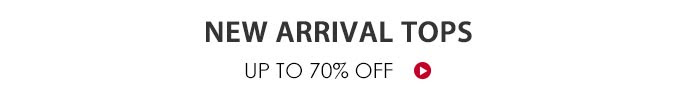 New Arrival Tops Up To 70% Off