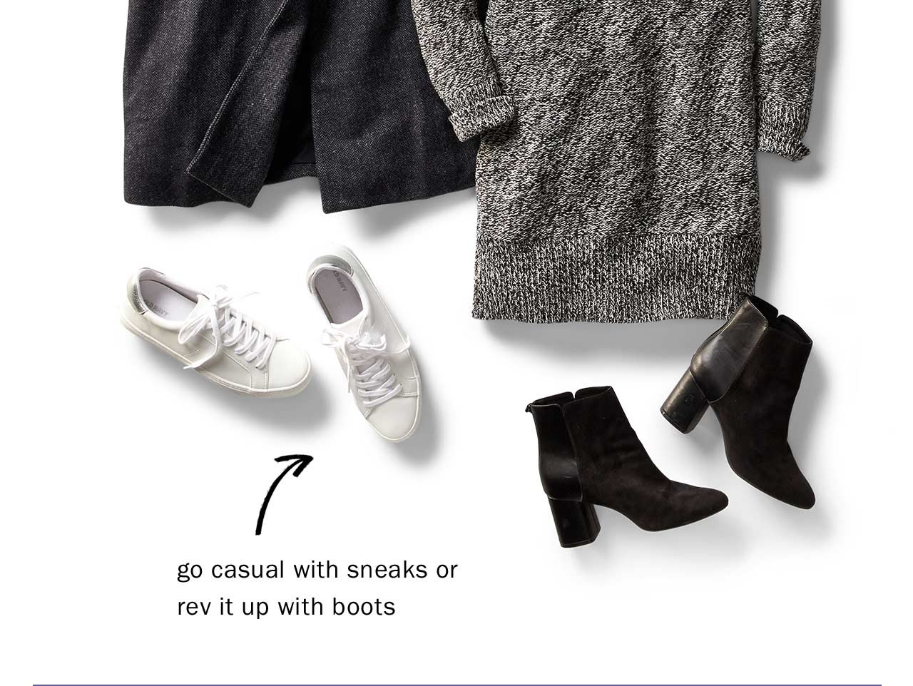 GO CASUAL WITH SNEAKS OR REV IT UP WITH BOOTS