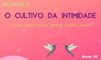 [AGENDA PE] Workshop para casais ‘O cultivo da intimidade’, dia 4/8, no Recife