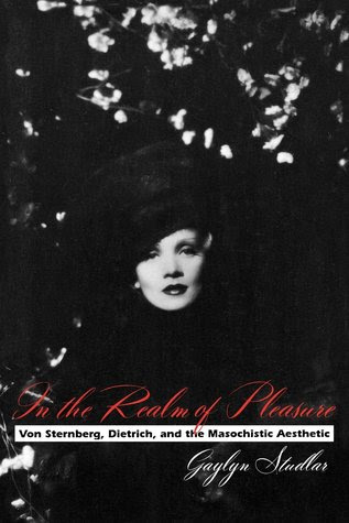 In the Realm of Pleasure: Von Sternberg, Dietrich, and the Masochistic Aesthetic PDF