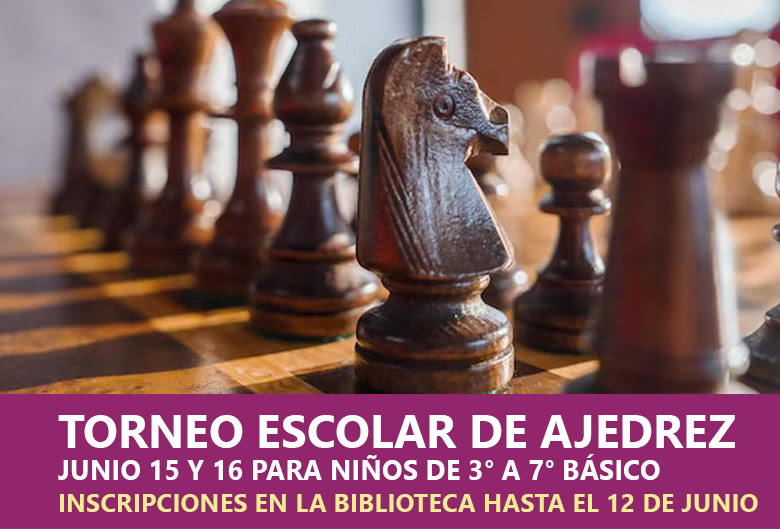 Torneo escolar de ajedrez junio 15 y 16
Para niños de 3° a 7° básico
Inscripciones en la biblioteca hasta el 12 de junio