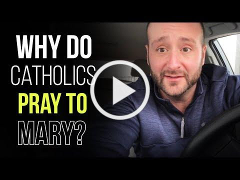 Why Do Catholic Pray To Mary?
