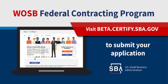 WOSB Federal Contracting Program. Visit beta.certify.sba.gov to submit your application.