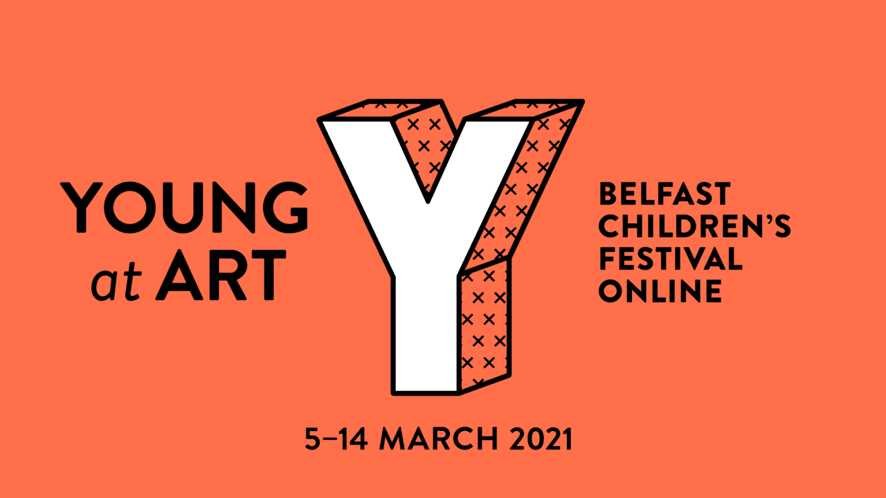 Orange banner with Young at Arts Y logo text reads Belfast Children's Festival Online 5-14 March 2021