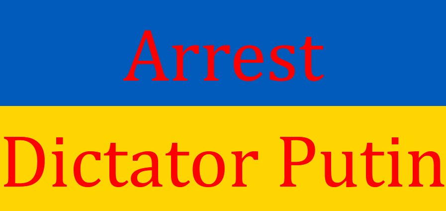 [ Arrest Dictator Putin ]