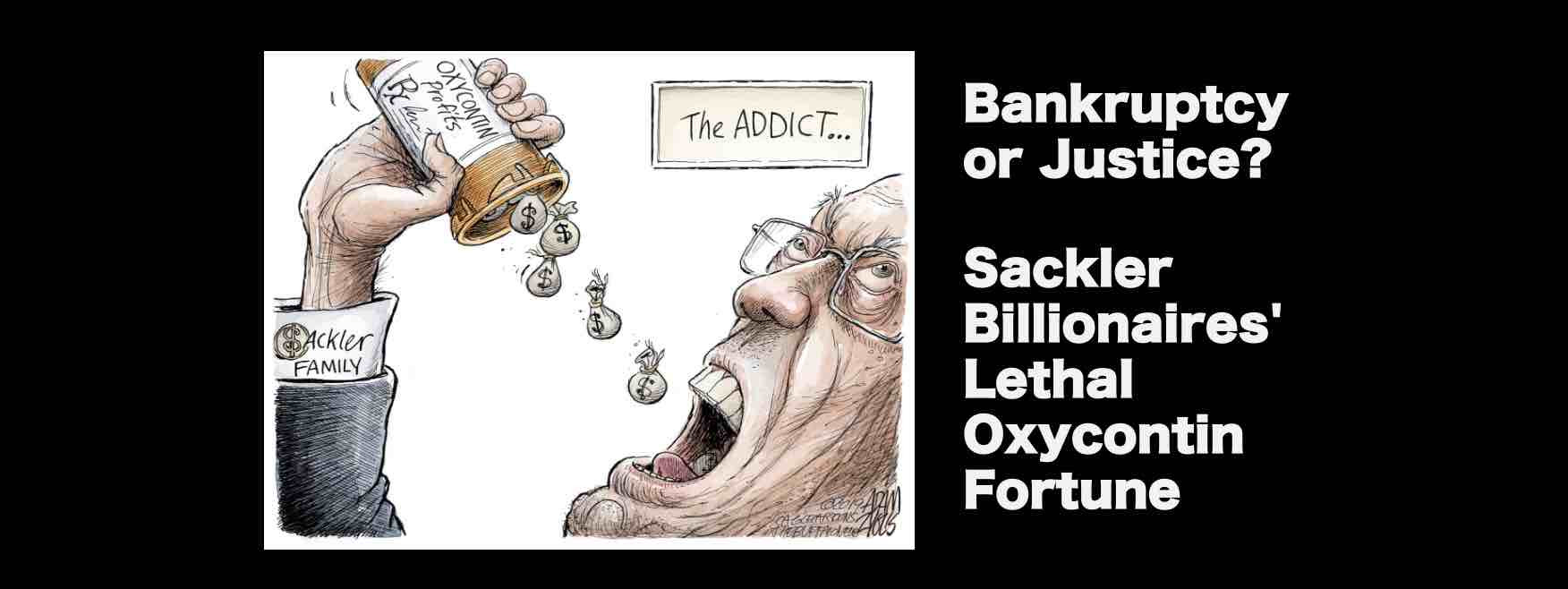 Bankruptcy or Justice? Sackler Billionaires' Lethal Fortune and the Oxycontin Death Toll