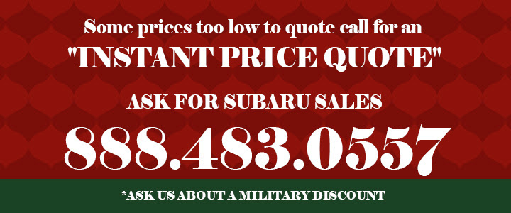 Some prices too low to quote CALL FOR AN INSTANT PRICE QUOTE
ASK FOR SUBARU SALES 888-483-0557