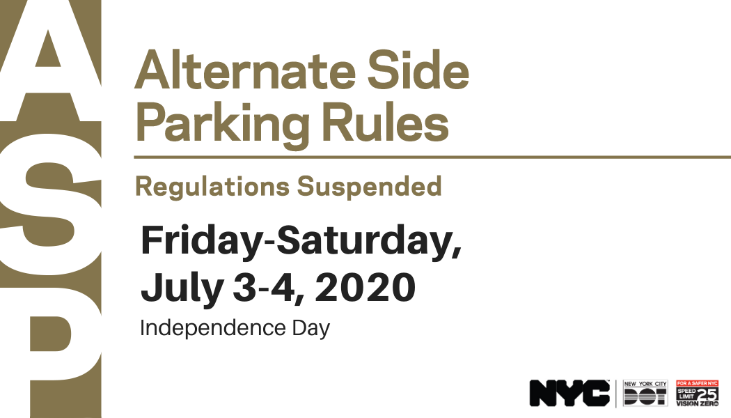 Alternate Side Parking rules are suspended on Friday-Saturday, July 3-4, 2020 for Independence Day