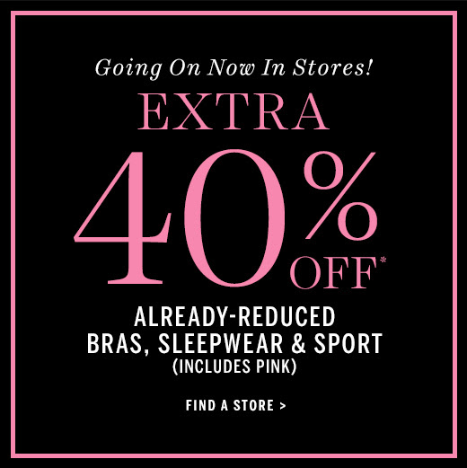 Extra 40% Off* Already-Reduced Bras, Sleepwear & Sport