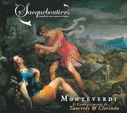 Image result for Les Sacquboutiers de Toulouse  Monteverdi: Il Combattimento di Tancredi & Clorinda"