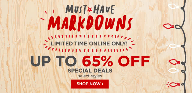Must have markdowns. Limited time online only! Up to 65% off special deals, select styles. Shop now