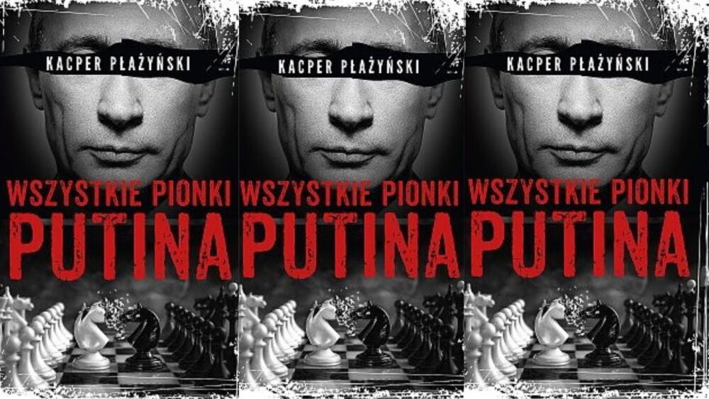 Kacper PŁAŻYŃSKI: Wszystkie pionki Putina. Rosyjski lobbing