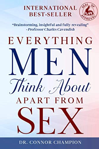 Everything Men Think About Apart From Sex: A Landmark Book That Reveals What Every Man Thinks About Apart From Sex