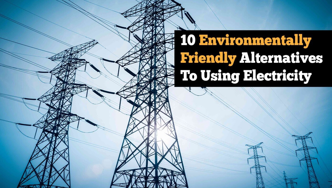 10 More Environmentally Friendly Alternatives To Using Electricity